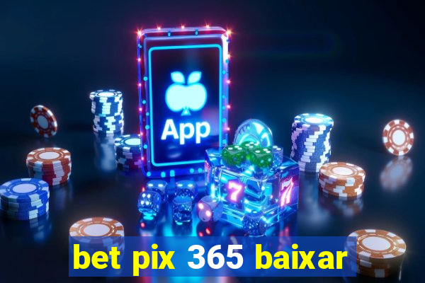 bet pix 365 baixar