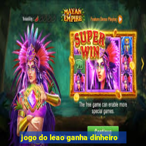 jogo do leao ganha dinheiro