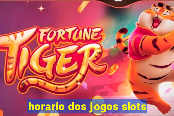 horario dos jogos slots