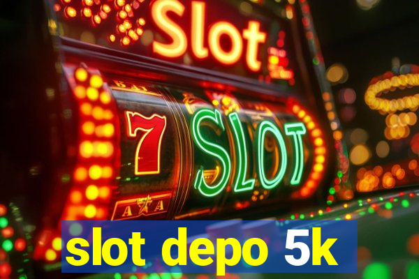 slot depo 5k