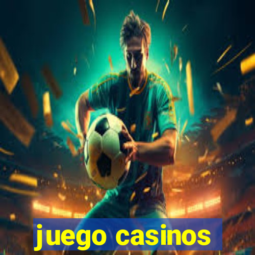 juego casinos