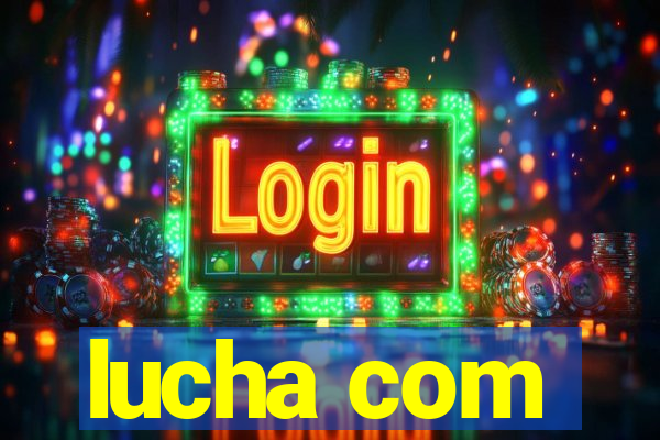 lucha com