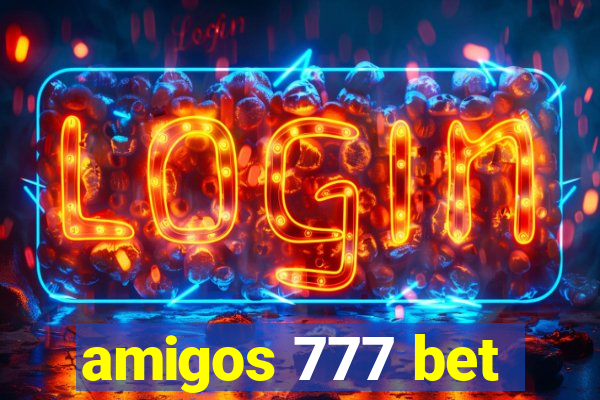 amigos 777 bet