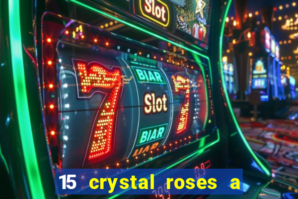 15 crystal roses a tale of love slot free play