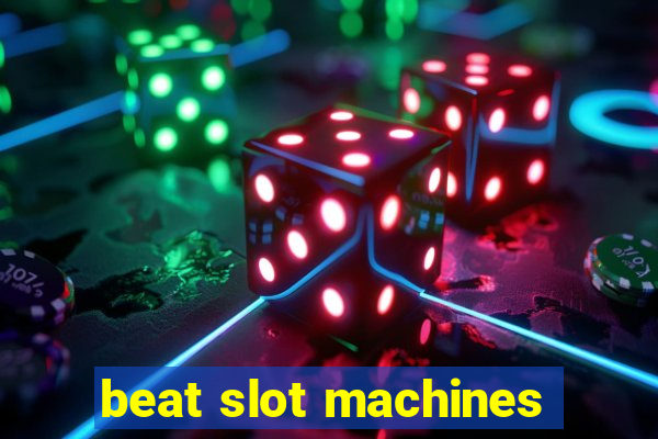 beat slot machines