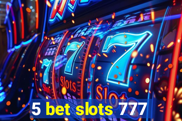 5 bet slots 777