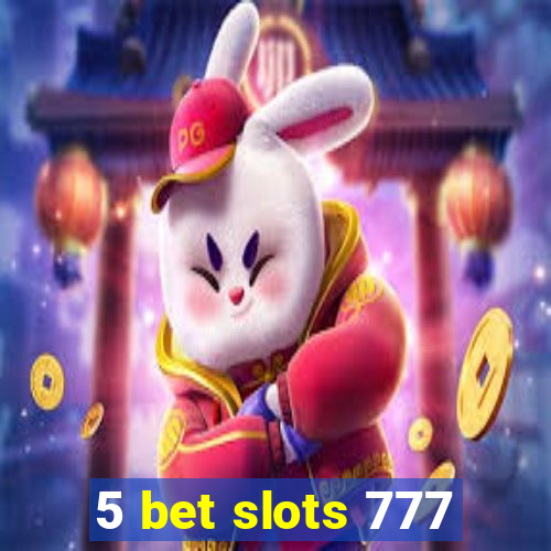 5 bet slots 777