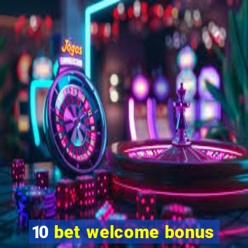 10 bet welcome bonus