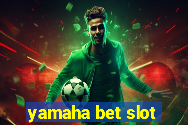 yamaha bet slot