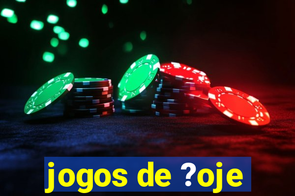 jogos de ?oje