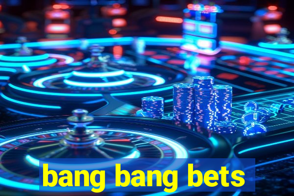 bang bang bets