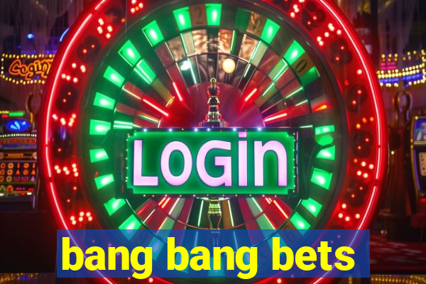 bang bang bets