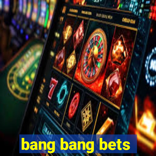 bang bang bets