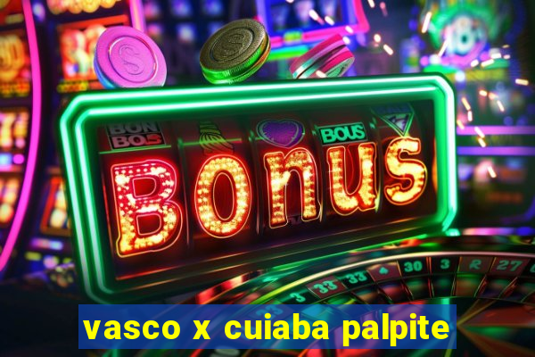 vasco x cuiaba palpite