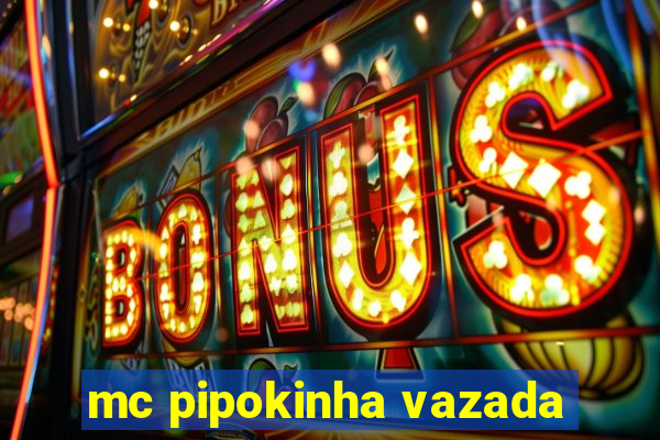 mc pipokinha vazada