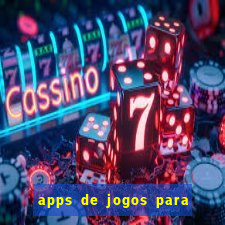 apps de jogos para ganhar dinheiro de verdade