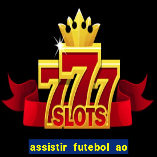 assistir futebol ao vivo multicanais