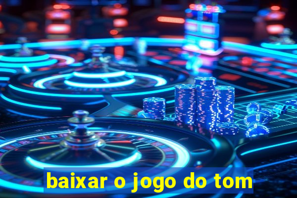 baixar o jogo do tom