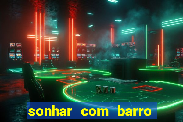 sonhar com barro no jogo do bicho