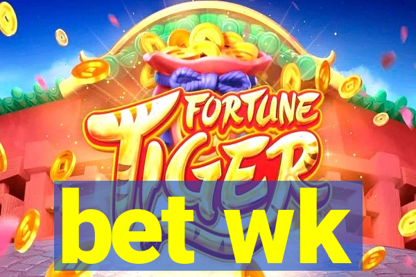 bet wk