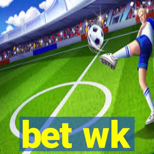 bet wk