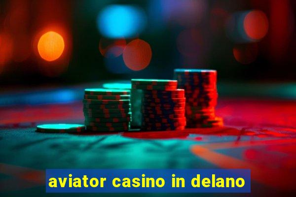 aviator casino in delano