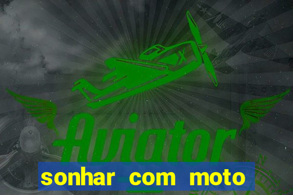 sonhar com moto roubada jogo do bicho