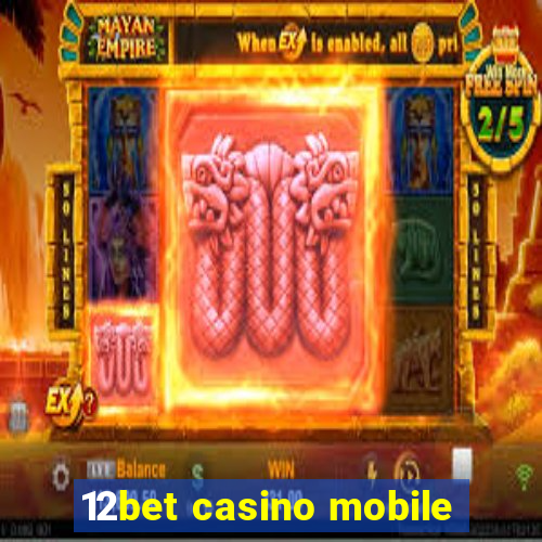 12bet casino mobile