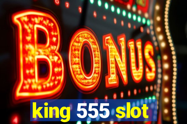 king 555 slot