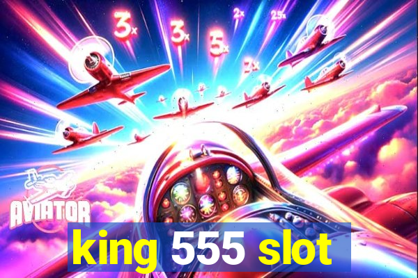 king 555 slot