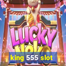 king 555 slot