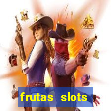 frutas slots dinheiro real