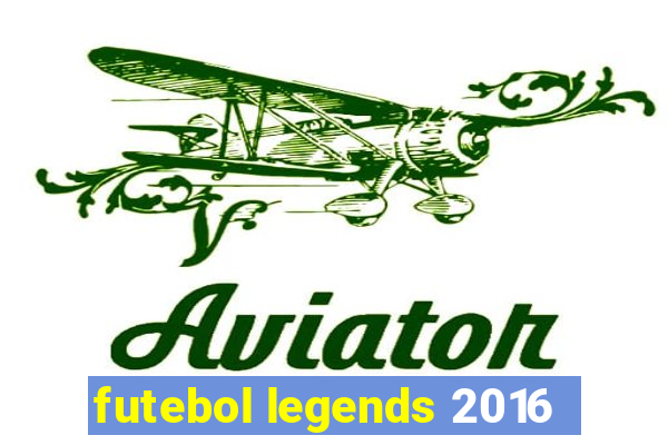 futebol legends 2016