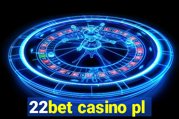 22bet casino pl