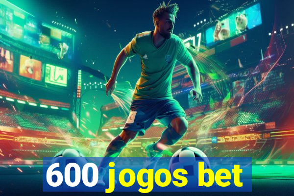 600 jogos bet