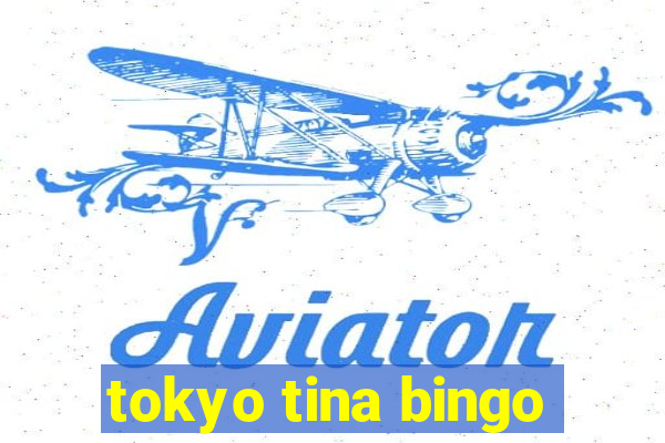 tokyo tina bingo