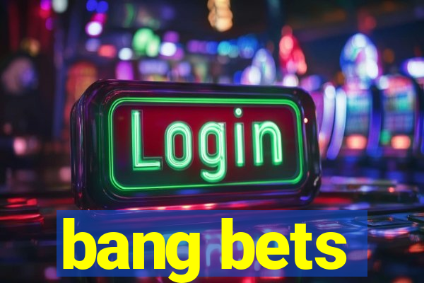 bang bets