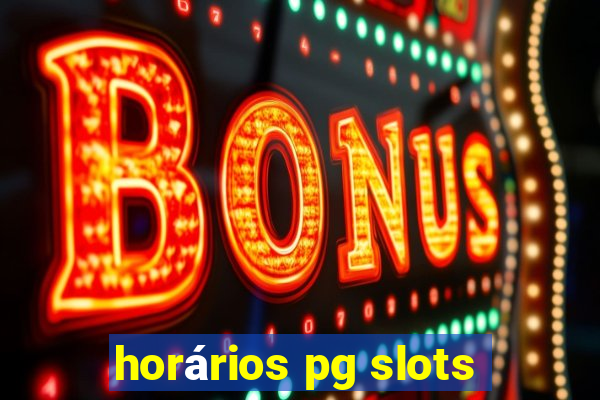 horários pg slots