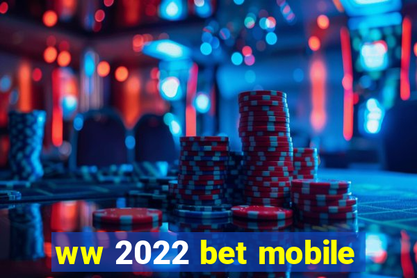 ww 2022 bet mobile