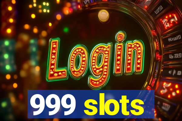 999 slots