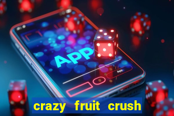 crazy fruit crush ganhar dinheiro