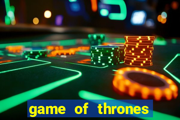 game of thrones slots game