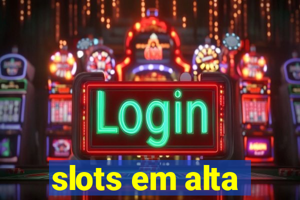 slots em alta