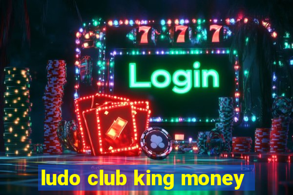 ludo club king money