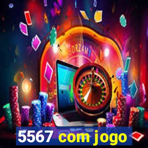 5567 com jogo