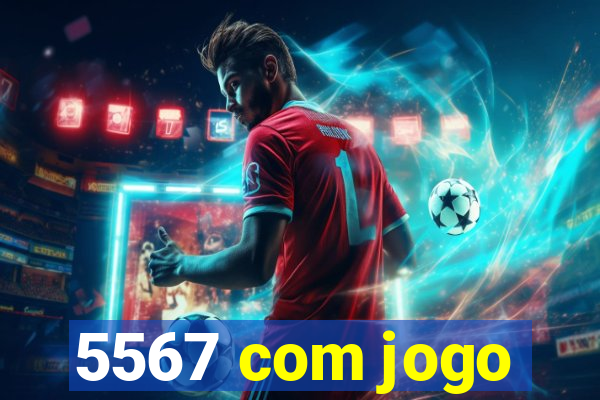 5567 com jogo