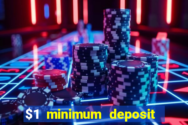 $1 minimum deposit casino 2019