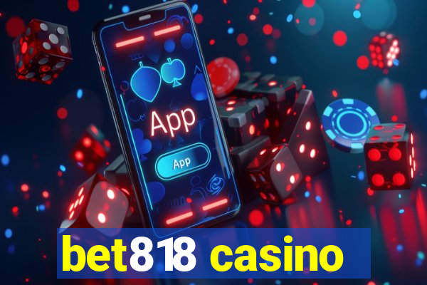 bet818 casino