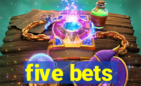 five bets