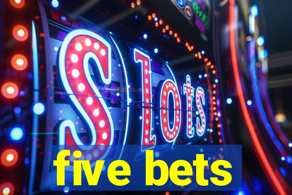 five bets